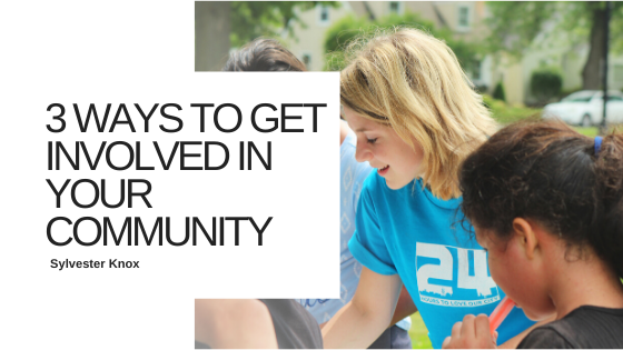 3 Ways to Get Involved in Your Community - Sylvester Knox