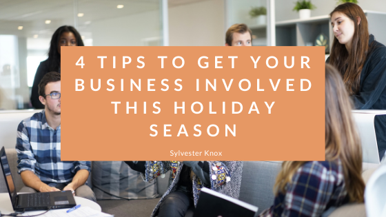 4 Tips to Get Your Business Involved This Holiday Season - Sylvester Knox