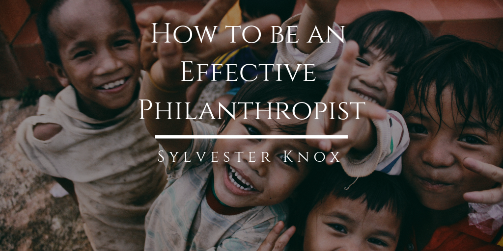 How To Be An Effective Philanthropist