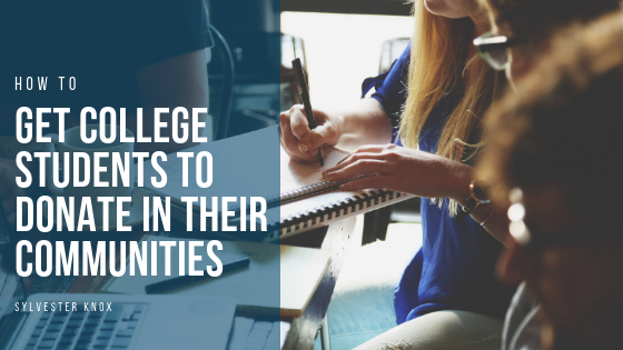 How To Get College Students To Donate In Their Communities - Sylvester Knox